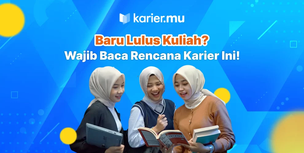 Baru lulus kuliah? wajib baca rencana karier ini!