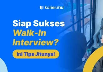 Siap sukses Walk-in Interview?