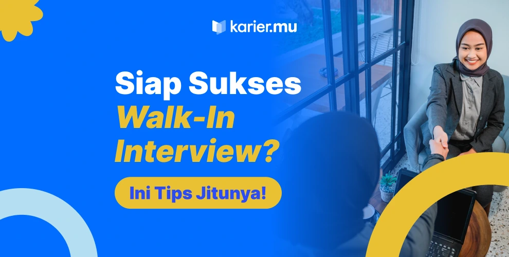 Siap sukses Walk-in Interview?