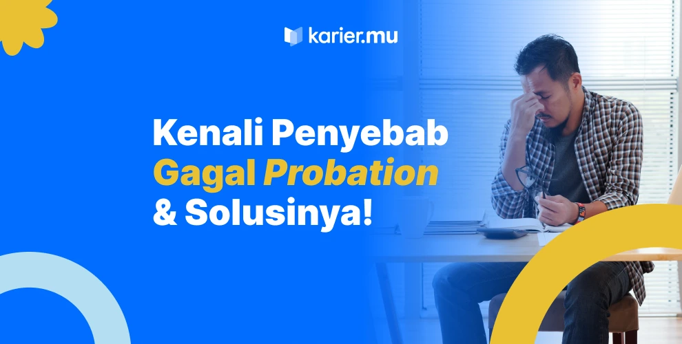 kenali penyebab gagal probation & solusinya