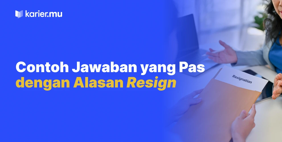 Contoh jawaban yang pas dengan alasan resign