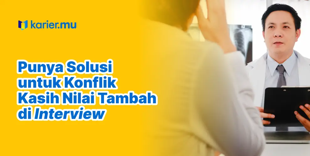 Punya solusi untuk konflik kasih nilai tambah di interview