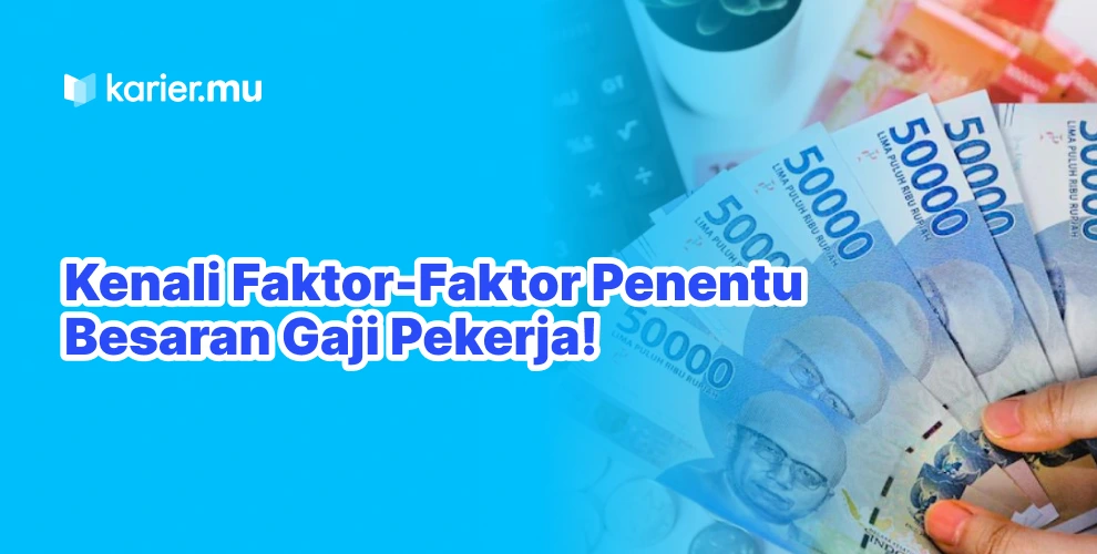 Kenali Faktor-Faktor Penentu besaran gaji pekerja