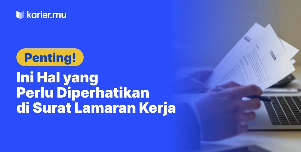 Hal yang Perlu Diperhatikan Saat Membuat Surat Lamaran Kerja