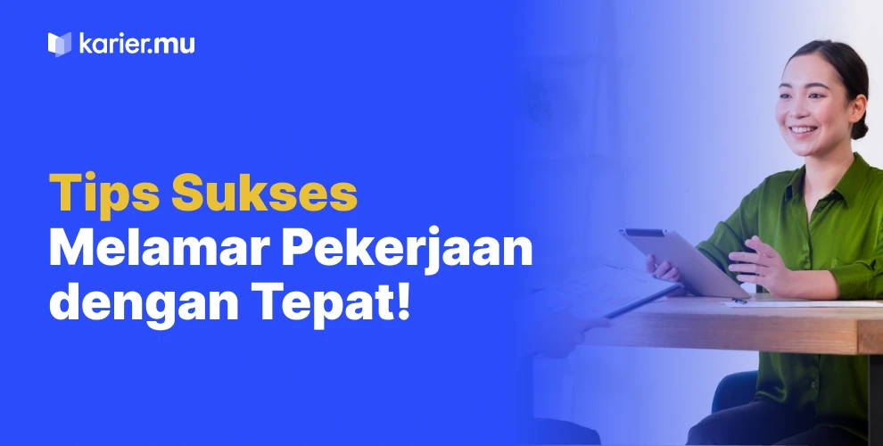 Tips Sukses Melamar Pekerjaan Dengan Tepat