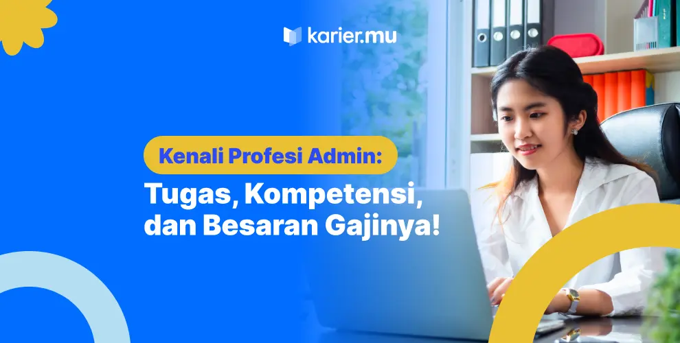 Mengenal Profesi Admin: Tugas, Kompetensi, hingga Gaji